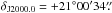 \hbox{$\delta_{\rm J2000.0}= +21^{\circ} 00^{\prime} 34{\farcs}$}