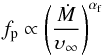 \begin{equation} f_{\rm p} \propto \left( \frac{\dot{M}}{\upsilon_\infty} \right)^{\alpha_{\rm f}} \end{equation}
