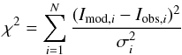 \begin{equation} \chi^2 = \sum^N_{i=1} \frac{(I_{\mathrm{mod},i} - I_{\mathrm{obs},i})^2}{\sigma_i^2} \end{equation}