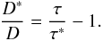 \begin{eqnarray} \frac{D^*}{D}=\frac{\tau}{\tau^*} -1. \end{eqnarray}