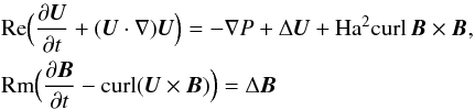 \begin{eqnarray} && \Rey \Big(\frac{\partial \vec{U}}{\partial t} + (\vec{U}\cdot \nabla)\vec{U}\Big) = - \nabla P + \Delta \vec{U} + \Ha^2{\textrm{curl}}\, \vec{B} \times \vec{B} \nonumber,\\ \label{mhd}&& \Rm\Big( \frac{\partial \vec{B}}{\partial t}- {\textrm{curl}} (\vec{U} \times \vec{B})\Big)= \Delta\vec{B} \end{eqnarray}