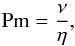 \begin{eqnarray} {\rm{Pm}} =\frac{\nu}{\eta}, \end{eqnarray}