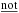 \hbox{$\underline{\rm not}$}