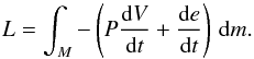 \begin{equation} L= \int_M - \left ( P {{\rm d}V \over {\rm d}t} + {{\rm d}e \over {\rm d}t} \right) \, {\rm d}m. \end{equation}
