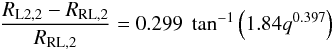\begin{eqnarray} \frac{R_{\mathrm{L2},2}-R_{\mathrm{RL},2}}{R_\mathrm{RL,2}}=0.299\;\tan^{-1}\left(1.84q^{0.397}\right) \end{eqnarray}