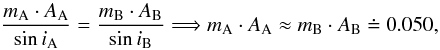 $$ \frac{m_{\rm A} \cdot A_{\rm A}}{\sin i_{\rm A}} = \frac{m_{\rm B} \cdot A_{\rm B}}{\sin i_{\rm B}} \Longrightarrow m_{\rm A} \cdot A_{\rm A} \approx m_{\rm B} \cdot A_{\rm B} \doteq 0.050, $$