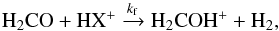 \begin{equation} {\rm H_2CO + HX^+} \xrightarrow{k_{\rm f}}\rm{H_2COH^+ + H_2} \label{forma} , \end{equation}