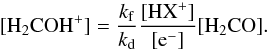 \begin{equation} \mathrm{[H_2COH^+]} = \frac{k_{\rm f}}{k_{\rm d}}\mathrm{ \frac{[HX^+]}{[e^-]}[H_2CO]} \label{model} . \end{equation}