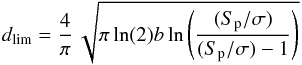\begin{equation} d_{\rm lim}=\frac{4}{\pi}\,\sqrt{\pi\ln(2)b\ln\left(\frac{(S_{\rm p}/\sigma)}{(S_{\rm p}/\sigma)-1}\right)} \end{equation}