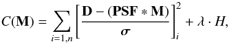 \begin{equation} C(\mathbf{M}) = \sum_{i=1,n} \left[\dfrac{\mathbf{D} - (\mathbf{PSF*M})}{\boldsymbol{\sigma}}\right]_i^2 + \lambda\cdot H, \label{eqn:cost} \end{equation}