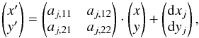 \begin{equation} \begin{pmatrix} x^\prime \\ y^\prime \\ \end{pmatrix} = \begin{pmatrix} a_{j,11} & a_{j,12} \\ a_{j,21} & a_{j,22} \\ \end{pmatrix} \cdot \begin{pmatrix} x \\ y \\ \end{pmatrix} + \begin{pmatrix} {\rm d}x_j \\ {\rm d}y_j \\ \end{pmatrix} , \label{eq:afftrans} \end{equation}