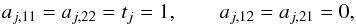 \begin{equation} a_{j,11}=a_{j,22}=t_j=1,\qquad a_{j,12}=a_{j,21}=0, \end{equation}