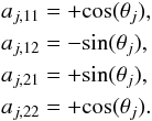 \begin{eqnarray} &&a_{j,11} = +{\cos}(\theta_j), \nonumber \\ &&a_{j,12} = -{\sin}(\theta_j),\nonumber \\ &&a_{j,21} = +{\sin}(\theta_j), \nonumber \\ &&a_{j,22} = +{\cos}(\theta_j). \end{eqnarray}