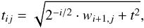 \begin{equation} t_{ij} = \sqrt{2^{-i/2}\cdot w_{i+1,j} +t^2} , \end{equation}