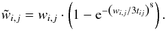 \begin{equation} \tilde{w}_{i,j} = w_{i,j} \cdot \left(1 - {\rm e}^{-\left(w_{i,j}/3t_{ij}\right)^8}\right). \end{equation}