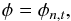 \begin{equation} \phi = \phi_{n,t}, \end{equation}