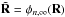 \hbox{$\tilde{\mathbf{R}} = \phi_{n,\infty}(\mathbf{R})$}