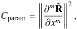 \begin{equation} C_{\mathrm{param}} = \left\| \frac{\partial^m\tilde{\mathbf{R}}}{ \partial x^m} \right\|^2, \label{eq:deri_TV} \end{equation}