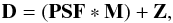 \begin{equation} \mathbf{D} = (\mathbf{PSF} * \mathbf{M}) + \mathbf{Z}, \label{eqn:deconv} \end{equation}