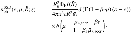\begin{eqnarray} n^{\rm{SSD}}_{\rm{ph}}(\varepsilon,\mu,\tilde{R};z) & = & \frac{R_{\rm g}^2 \Phi_{\rm F} I(\tilde{R})}{4\pi x^2 c \tilde{R}^2 \bar{\varepsilon_*}} \delta \left( \Gamma \left(1+\beta_{\Gamma}\mu\right)\left(\varepsilon-\bar{\varepsilon}\right)\right) \nonumber\\ && \times \, \delta \left(\mu-\frac{\bar{\mu}_{\rm *,accr}-\beta_{\Gamma}}{1-\beta_{\Gamma}\bar{\mu}_{\rm *,accr}}\right)\cdot \label{NphSSDfin2} \end{eqnarray}
