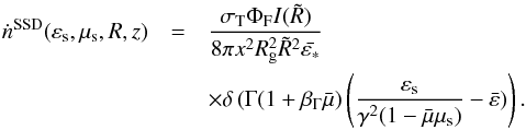 \begin{eqnarray} \dot{n}^{\rm{SSD}}(\varepsilon_{\rm s},\mu_{\rm s},R,z) & = & \frac{\sigma_{\rm T} \Phi_{\rm F} I(\tilde{R})}{8\pi x^2 R_{\rm g}^2 \tilde{R}^2 \bar{\varepsilon_*}} \\ && \times \delta \left(\Gamma(1+\beta_{\Gamma}\bar{\mu}\right) \left(\frac{\varepsilon_{\rm s}}{\gamma^2(1-\bar{\mu}\mu_{\rm s})}-\bar{\varepsilon})\right) \nonumber. \end{eqnarray}