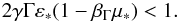 \begin{eqnarray} 2\gamma \Gamma \varepsilon_* (1-\beta_{\Gamma} \mu_*)<1 . \end{eqnarray}