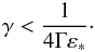 \begin{eqnarray} \gamma < \frac{1}{4\Gamma \varepsilon_*}\cdot \end{eqnarray}
