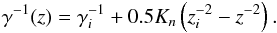 \begin{eqnarray} \gamma^{-1}(z) = \gamma_i^{-1}+0.5K_n\left(z_i^{-2}-z^{-2}\right). \label{solutionEOM} \end{eqnarray}