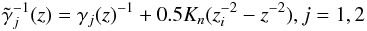 \begin{eqnarray} \tilde\gamma_j^{-1}(z) = \gamma_j(z)^{-1}+0.5K_n(z_i^{-2}-z^{-2}), j=1,2 \label{coolinglimits} \end{eqnarray}