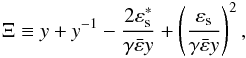 \begin{eqnarray} \Xi \equiv y+y^{-1}- \frac{2\varepsilon_{\rm s}^*}{\gamma \bar{\varepsilon}y}+\left(\frac{\varepsilon_{\rm s}}{\gamma \bar{\varepsilon}y}\right)^2 \label{Xi}, \end{eqnarray}