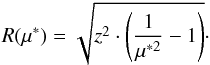 \begin{eqnarray*} R(\mu^*)=\sqrt{z^2\cdot\left(\frac{1}{\mu^{*2}}-1\right)}\cdot \end{eqnarray*}