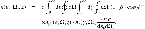 \begin{eqnarray} \dot{n}(\varepsilon_{\rm s},\Omega_{\rm s},z) & = & c\int^\infty_0\! {\rm d}\varepsilon\! \oint {\rm d}\Omega\! \int^\infty_1 {\rm d}\gamma\! \oint {\rm d}\Omega_{\rm e} (1\!-\!\beta \cdot \cos (\psi)) \nonumber\\ && \times n_{\rm{ph}}(\varepsilon,\Omega,z) \cdot n_{\rm e}(\gamma,\Omega_{\rm e}) \frac{{\rm d}\sigma_C}{{\rm d}\varepsilon_{\rm s} {\rm d}\Omega_{\rm s}}, \label{diffphotoprod1} \end{eqnarray}