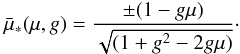 \begin{eqnarray} {\bar{\mu}}_*(\mu,g)=\frac{\pm (1-g\mu)}{\sqrt{(1+g^2-2g\mu)}}\cdot \label{scatangle} \end{eqnarray}