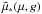 \hbox{$\bar{\mu}_*(\mu,g)$}