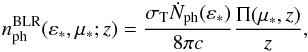 \begin{eqnarray} n^{\rm{BLR}}_{\rm{ph}}(\varepsilon_*,\mu_*;z)=\frac{\sigma_{\rm T} \dot{N}_{\rm{ph}}(\varepsilon_*)}{8\pi c} \frac{\Pi(\mu_*,z)}{z}, \label{BLRtarphot3} \end{eqnarray}