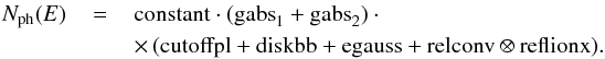 \begin{eqnarray} N_\mathrm{ph}(E)&\,=\,&\mathrm{constant} \cdot (\mathrm{gabs}_{1}+\mathrm{gabs}_{2}) \cdot \nonumber\\ &&\times\,(\mathrm{cutoffpl}+\mathrm{diskbb}+\mathrm{egauss}+\mathrm{relconv}\otimes\mathrm{reflionx}). \end{eqnarray}