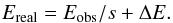 \appendix \setcounter{section}{2} \begin{eqnarray} E_\mathrm{real}=E_\mathrm{obs}/s+\Delta E. \end{eqnarray}