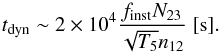 \begin{equation} t_{\rm dyn} \sim 2 \times 10^4 \frac{f_{\rm inst}N_{23}}{\sqrt{T_5}n_{12}} \; [{\rm s}]. \end{equation}