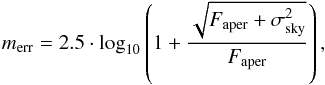 \begin{equation} m_{\rm err} = 2.5\cdot \mathrm{log}_{10}\left(1+ \frac{\sqrt{F_{\rm aper}+\sigma_{\rm sky}^2}}{F_{\rm aper}}\right), \end{equation}