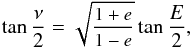 \appendix \setcounter{section}{1} \begin{equation} \small \tan\frac{\nu}{2} = \sqrt{ \frac{1+e}{1-e} } \tan\frac{E}{2}, \end{equation}