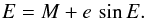 \appendix \setcounter{section}{1} \begin{equation} \small E = M + e\,\sin E. \end{equation}