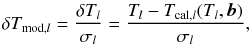 \appendix \setcounter{section}{1} \begin{equation} \small \delta T_{{\rm mod}, l} = \frac{\delta T_{l}}{\sigma_{l}}= \frac{T_{l} - T_{{\rm cal},l}(T_{l},{\vec b})}{\sigma_{l}}, \label{eq:differWeight} \end{equation}
