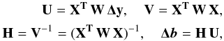 \appendix \setcounter{section}{1} \begin{equation} \begin{aligned} {\bf U} = {\bf X^{T}\,W\,{\boldsymbol \Delta} y},\quad {\bf V} = {\bf X^{T}\,W\,X}, \\ {\bf H} = {\bf V}^{-1} = ({\bf X^{T}\,W\,X})^{-1}, \quad {\boldsymbol \Delta} {\vec b} = {\bf H\,U}, \label{eq:lsm} \end{aligned} \end{equation}