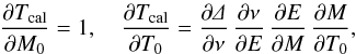 \appendix \setcounter{section}{1} \begin{eqnarray*} \frac{\partial T_{\rm cal}}{\partial M_{0}} = 1,\quad \frac{\partial T_{\rm cal}}{\partial T_{0}} = \frac{\partial\mathnormal{\Delta}}{\partial\nu}\, \frac{\partial\nu}{\partial E}\, \frac{\partial E}{\partial M}\, \frac{\partial M}{\partial T_{0}}, \end{eqnarray*}