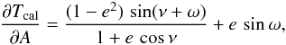 \appendix \setcounter{section}{1} \begin{eqnarray*} \frac{\partial T_{\rm cal}}{\partial A} = \frac{(1-e^{2})\,\sin(\nu+\omega)}{1+e\,\cos\nu} + e\,\sin\omega, \end{eqnarray*}