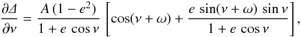 \appendix \setcounter{section}{1} \begin{eqnarray*} \frac{\partial\mathnormal{\Delta}}{\partial\nu} = \frac{A\,(1-e^{2}) }{1+e\,\cos\nu}\, \left[\cos(\nu+\omega) + \frac{ e\,\sin(\nu+\omega)\,\sin\nu}{1+e\,\cos\nu} \right], \end{eqnarray*}