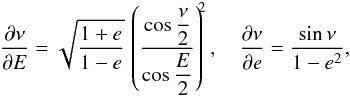 \appendix \setcounter{section}{1} \begin{eqnarray*} \frac{\partial\nu}{\partial E} = \sqrt{ \frac{1+e}{1-e} }\, \left( \frac{\cos \displaystyle\frac{\nu}{2} }{ \cos \displaystyle \frac{E}{2} } \right)^{\!\!2},\quad \frac{\partial\nu}{\partial e} = \frac{\sin\nu}{ 1-e^{2} } , \end{eqnarray*}