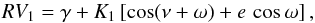 \appendix \setcounter{section}{1} \begin{equation} \small RV_{1} = \gamma + K_{1}\left[\cos(\nu + \omega) + e\,\cos\omega\right], \end{equation}