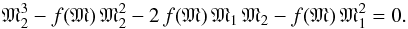 \begin{equation} \mathfrak{M}_{2}^3 - f(\mathfrak{M})\,\mathfrak{M}_{2}^2 - 2\,f(\mathfrak{M})\,\mathfrak{M}_{1}\,\mathfrak{M}_{2} - f(\mathfrak{M})\,\mathfrak{M}_{1}^2 = 0. \label{eq:cubicEquation} \end{equation}
