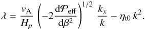 \begin{equation} \lambda= {\vA \over H_\rho} \,\left(-2 { \dd\Peff\over \dd\beta^2} \right)^{1/2} \, {k_x \over k} -\etatz \, k^2. \end{equation}